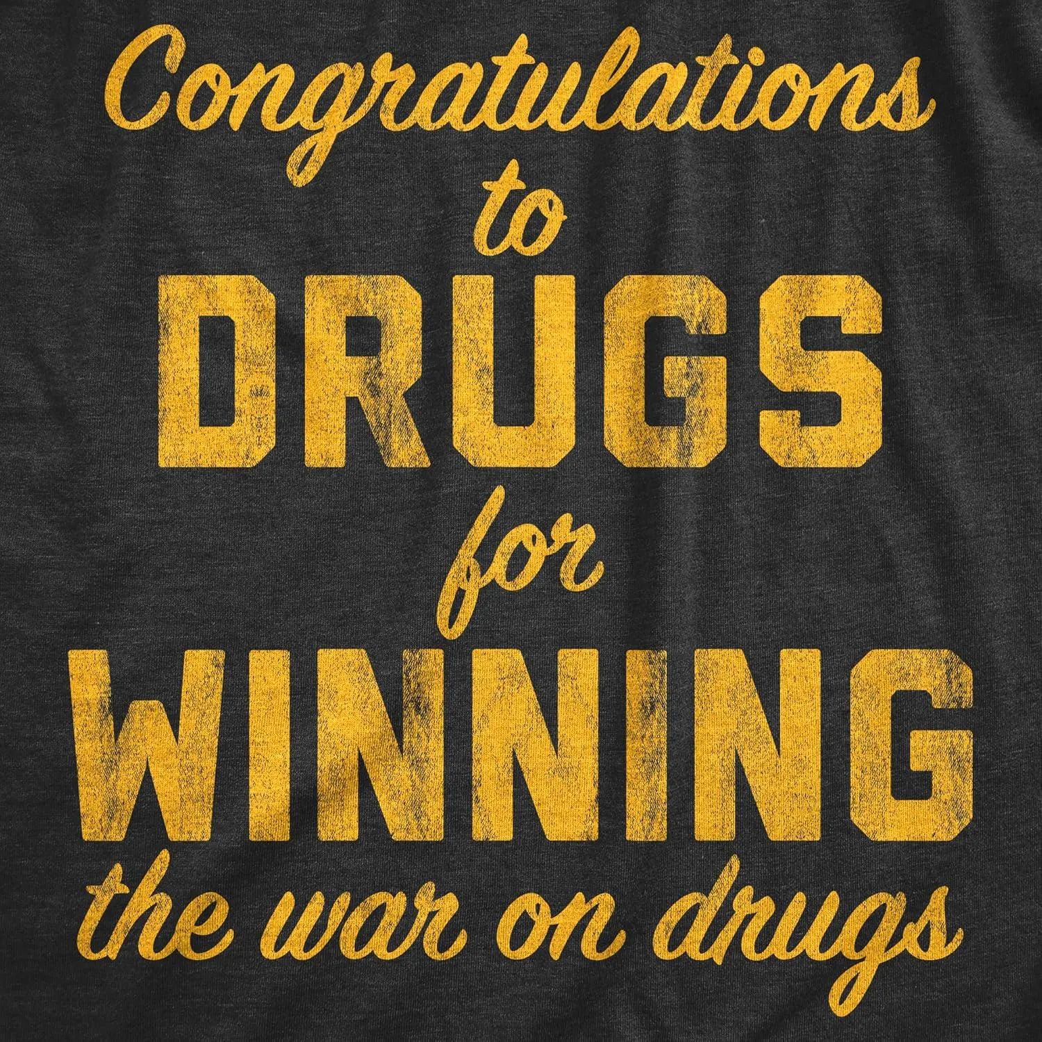 Mens Congratulations to The Drugs for Winning The War On Drugs T Shirt Funny 420 Graphic Tee