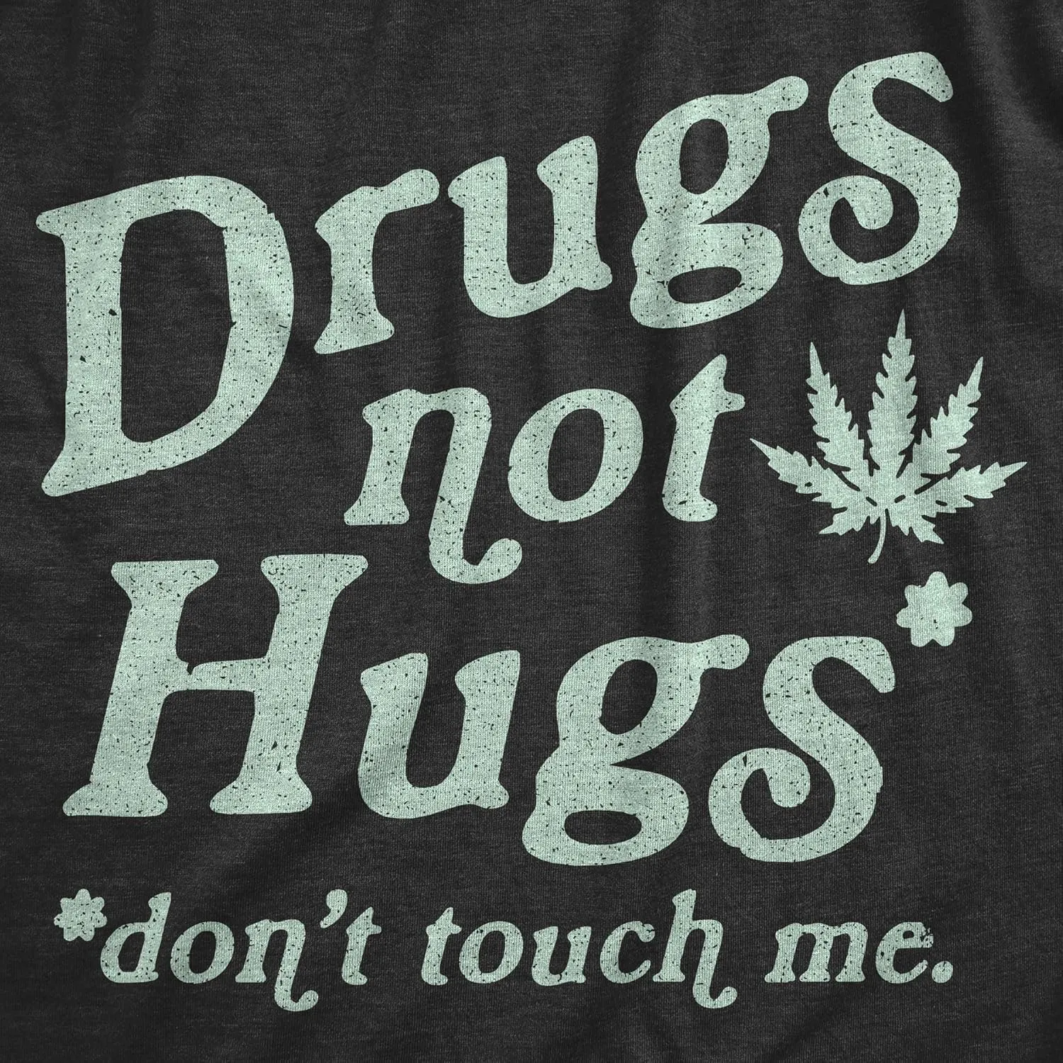Mens Drugs Not Hugs Don't Touch Me T Shirt Funny Social Distancing 420 Marijuana Graphic Tee